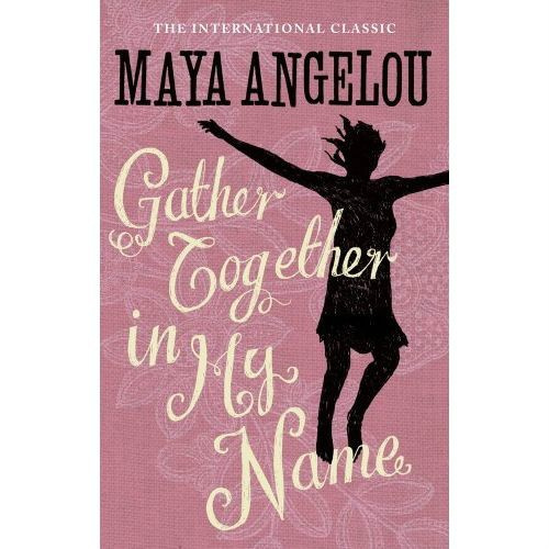 Gather Together In My Name by Maya Angelou Gather Together In My Name by Maya Angelou