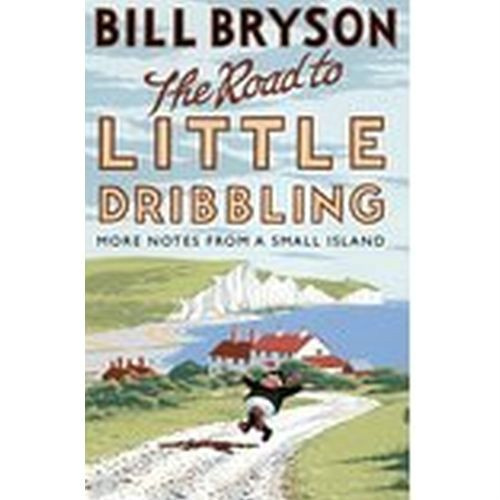 The Road to Little Dribbling: More Notes From a Small Island by Bill Bryson The Road to Little Dribbling: More Notes From a Small Island by Bill Bryson