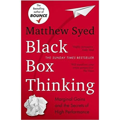 Black Box Thinking: Marginal Gains and the Secrets of High Performance by Matthew Syed Black Box Thinking: Marginal Gains and the Secrets of High Performance by Matthew Syed