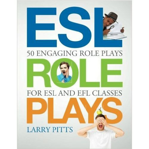 ESL Role Plays: 50 Engaging Role Plays for ESL and EFL Classes by Larry Pitts ESL Role Plays: 50 Engaging Role Plays for ESL and EFL Classes by Larry Pitts