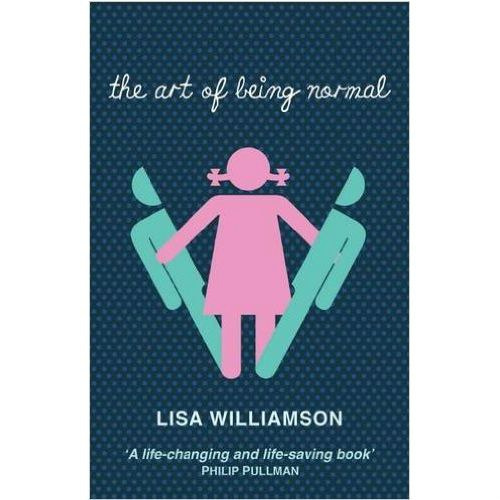 The Art of Being Normal by Lisa Williamson The Art of Being Normal by Lisa Williamson