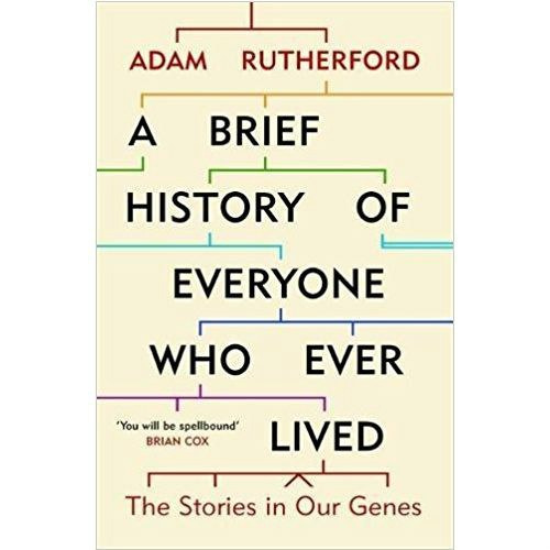 A Brief History of Everyone Who Ever Lived : The Stories in Our Genes by Adam Rutherford A Brief History of Everyone Who Ever Lived : The Stories in Our Genes by Adam Rutherford