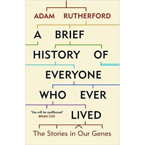 A Brief History of Everyone Who Ever Lived : The Stories in Our Genes by Adam Rutherford A Brief History of Everyone Who Ever Lived : The Stories in Our Genes by Adam Rutherford