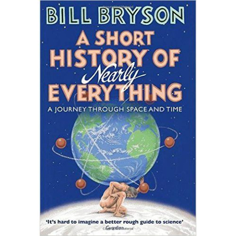 A Short History of Nearly Everything by Bill Bryson A Short History of Nearly Everything by Bill Bryson