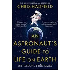 An Astronaut's Guide to Life on Earth by Chris Hadfield An Astronaut's Guide to Life on Earth by Chris Hadfield