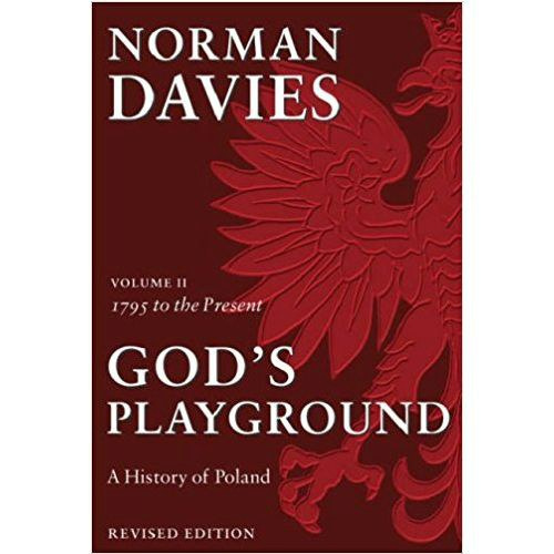 God's Playground A History of Poland : Volume II: 1795 to the Present by Norman Davies