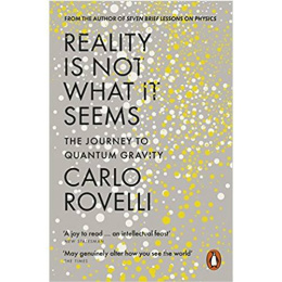 Reality Is Not What It Seems : The Journey to Quantum Gravity by Carlo Rovelli