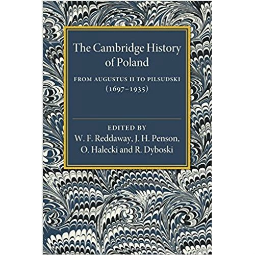 The Cambridge History of Poland : From Augustus II to Pilsudski (1697-1935) The Cambridge History of Poland : From Augustus II to Pilsudski (1697-1935)