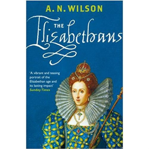 The Elizabethans by A.N. Wilson The Elizabethans by A.N. Wilson