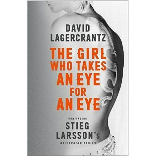 The Girl Who Takes an Eye for an Eye: Continuing Stieg Larsson's Millennium Series by David Lagercrantz The Girl Who Takes an Eye for an Eye: Continuing Stieg Larsson's Millennium Series by David Lagercrantz