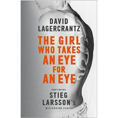 The Girl Who Takes an Eye for an Eye: Continuing Stieg Larsson's Millennium Series by David Lagercrantz The Girl Who Takes an Eye for an Eye: Continuing Stieg Larsson's Millennium Series by David Lagercrantz