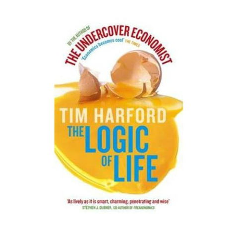 The Logic Of Life by Tim Harford The Logic Of Life by Tim Harford