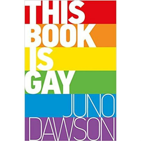 This Book is Gay by Juno Dawson This Book is Gay by Juno Dawson