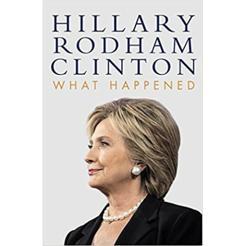 What Happened by Hillary Rodham Clinton What Happened by Hillary Rodham Clinton