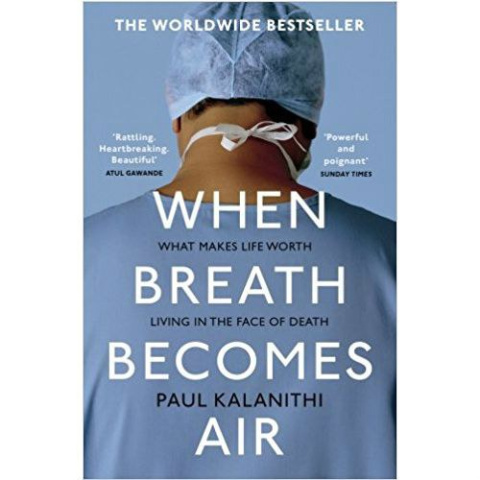 When Breath Becomes Air by Paul Kalanithi When Breath Becomes Air by Paul Kalanithi