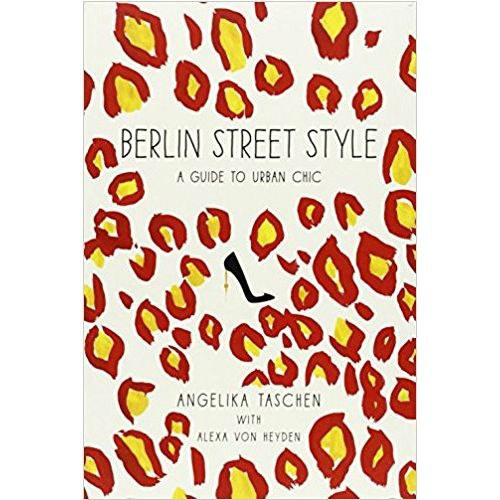 Berlin Street Style by Angelika Taschen, Alexa Von Heyden Berlin Street Style by Angelika Taschen, Alexa Von Heyden