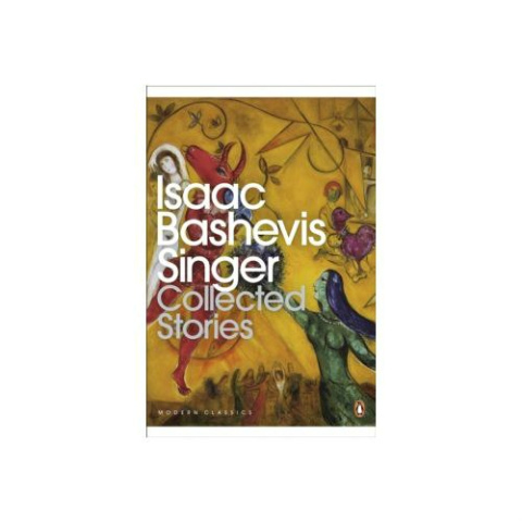 Collected Stories by Isaac Bashevis Singer Collected Stories by Isaac Bashevis Singer
