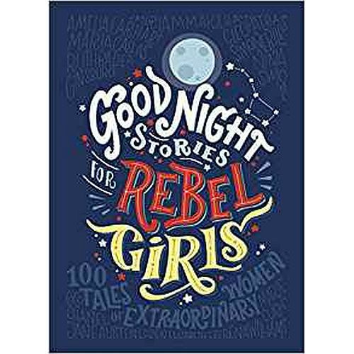 Good Night Stories for Rebel Girls by Elena Favilli, Francesca Cavallo Good Night Stories for Rebel Girls by Elena Favilli, Francesca Cavallo