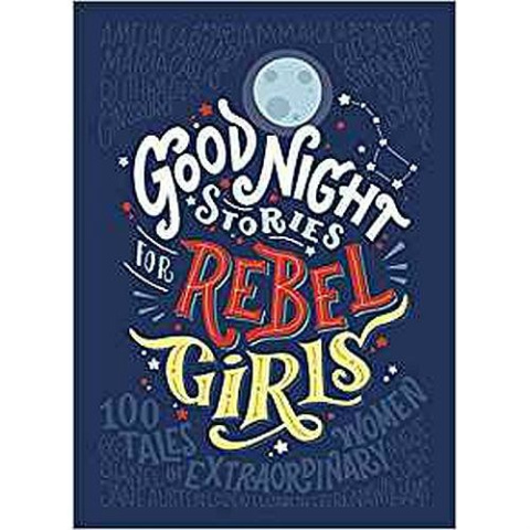 Good Night Stories for Rebel Girls by Elena Favilli, Francesca Cavallo Good Night Stories for Rebel Girls by Elena Favilli, Francesca Cavallo