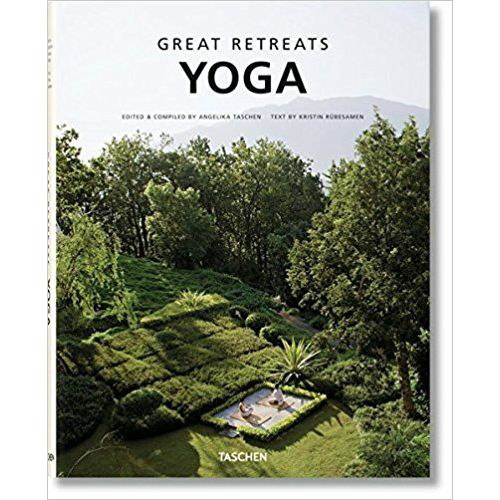 Great Yoga Retreats by Kristin Rubesamen, Angelika Taschen Great Yoga Retreats by Kristin Rubesamen, Angelika Taschen