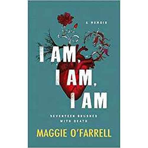 I am, I am, I am: Seventeen Brushes with Death - the Breathtaking Number One Bestseller by Maggie O'Farrell I am, I am, I am: Seventeen Brushes with Death - the Breathtaking Number One Bestseller by Maggie O'Farrell