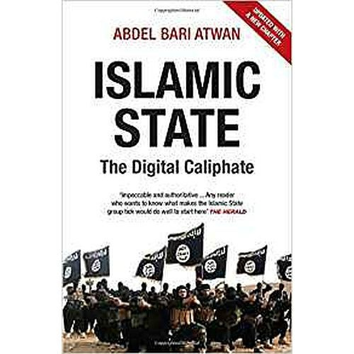 Islamic State : The Digital Caliphate by Abdel-Bari Atwan Islamic State : The Digital Caliphate by Abdel-Bari Atwan