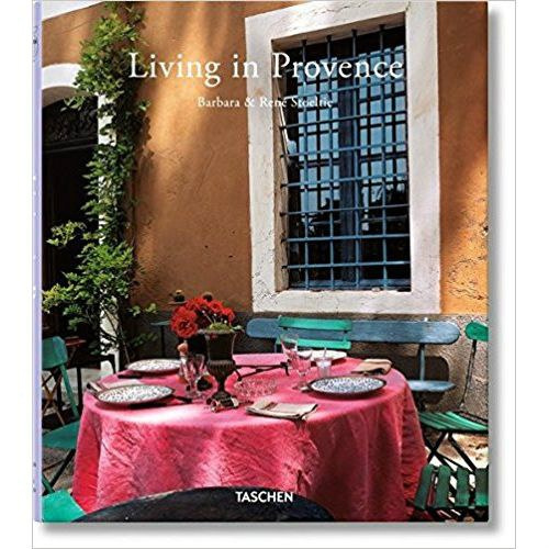Living in Provence by Barbara Stoeltie, Rene Stoeltie, Angelika Taschen Living in Provence by Barbara Stoeltie, Rene Stoeltie, Angelika Taschen