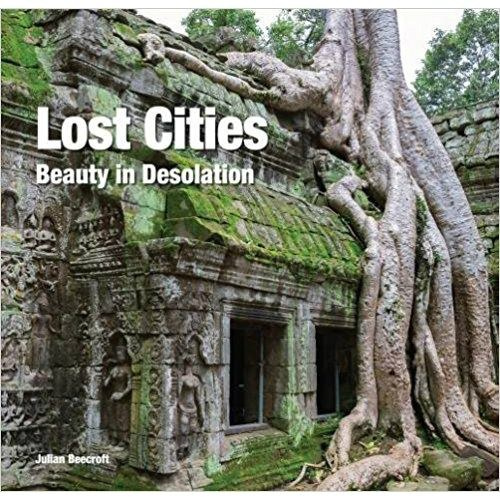 Lost Cities : Beauty in Desolation by Julian Beecroft Lost Cities : Beauty in Desolation by Julian Beecroft