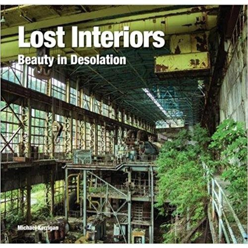 Lost Interiors : Beauty in Desolation by Michael Kerrigan