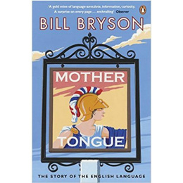 Mother Tongue : The Story of the English Language by Bill Bryson