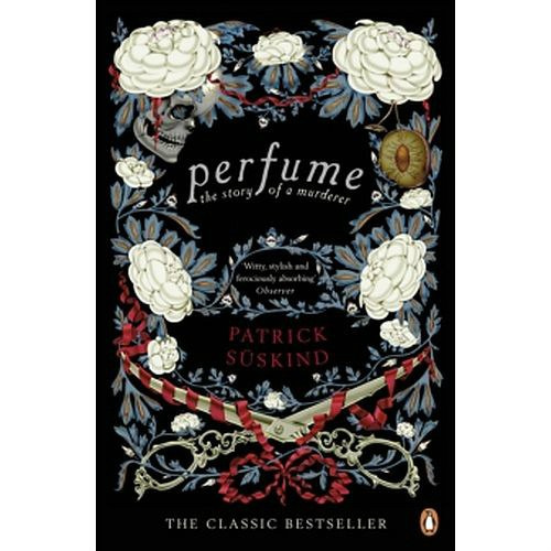 Perfume : The Story of a Murderer by Patrick Suskind Perfume : The Story of a Murderer by Patrick Suskind