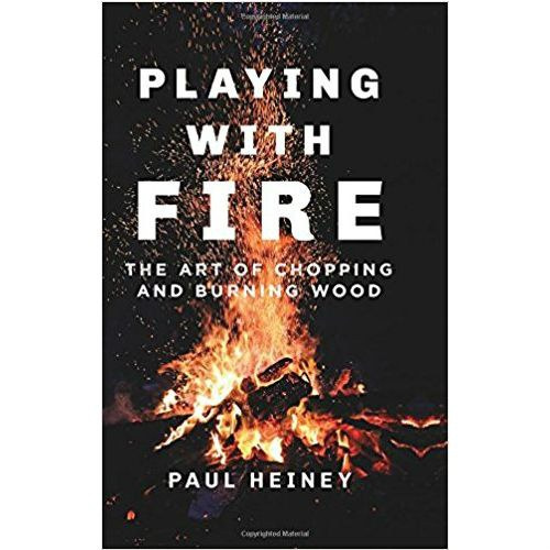 Playing with Fire : The Art of Chopping and Burning Wood by Paul Heiney Playing with Fire : The Art of Chopping and Burning Wood by Paul Heiney