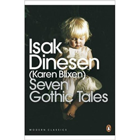 Seven Gothic Tales by Isak Dinesen Seven Gothic Tales by Isak Dinesen
