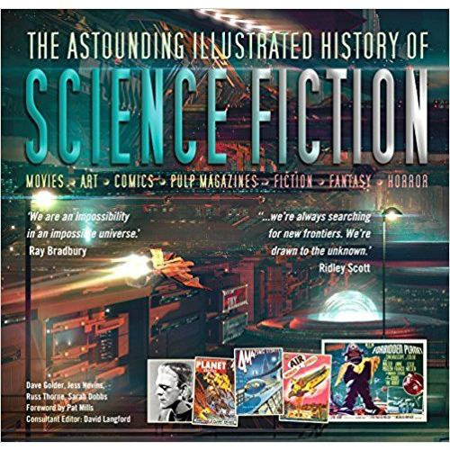 The Astounding Illustrated History of Science Fiction by Dave Golder, Jess Nevins, Russ Thorne, Sarah Dobbs The Astounding Illustrated History of Science Fiction by Dave Golder, Jess Nevins, Russ Thorne, Sarah Dobbs