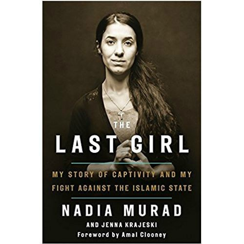 The Last Girl : My Story of Captivity and My Fight Against the Islamic State by Nadia Murad, Jenna Krajeski The Last Girl : My Story of Captivity and My Fight Against the Islamic State by Nadia Murad, Jenna Krajeski