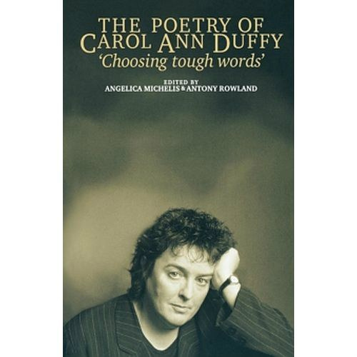 The Poetry of Carol Ann Duffy : Choosing Tough Words The Poetry of Carol Ann Duffy : Choosing Tough Words