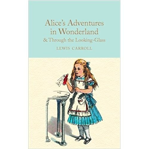Alice's Adventures in Wonderland & Through the Looking-Glass: And What Alice Found There by Lewis Carroll Alice's Adventures in Wonderland & Through the Looking-Glass: And What Alice Found There by Lewis Carroll