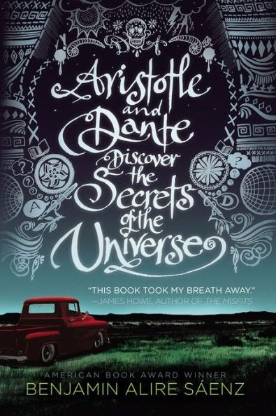 Aristotle and Dante Discover the Secrets of the Universe by Benjamin Alire Saenz Aristotle and Dante Discover the Secrets of the Universe by Benjamin Alire Saenz