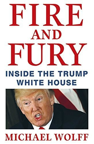 Fire and Fury by Michael Wolff Fire and Fury by Michael Wolff