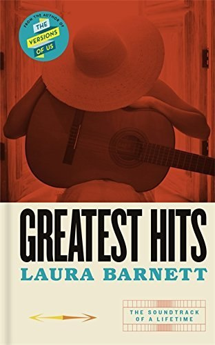 Greatest Hits : From the bestselling author of The Versions of Us by Laura Barnett Greatest Hits : From the bestselling author of The Versions of Us by Laura Barnett