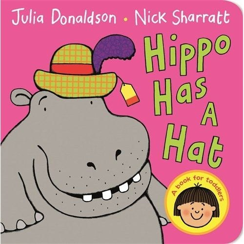 Hippo Has A Hat by Julia Donaldson Hippo Has A Hat by Julia Donaldson