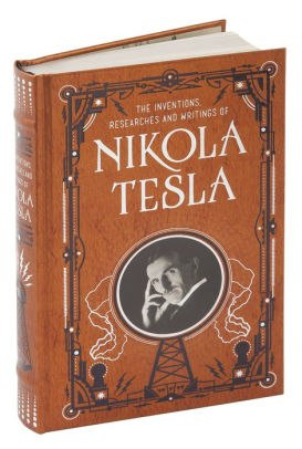 Inventions, Researches and Writings of Nikola Tesla (Barnes & Noble Omnibus Leatherbound Classics) by Nikola Tesla