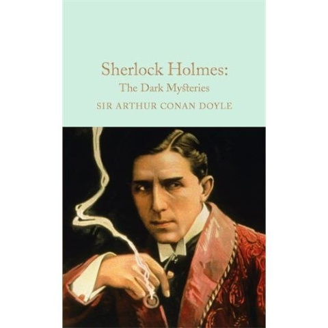 Sherlock Holmes: The Dark Mysteries by Arthur Conan Doyle Sherlock Holmes: The Dark Mysteries by Arthur Conan Doyle