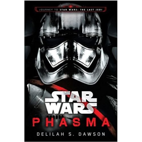 Star Wars: Phasma : Journey to Star Wars: The Last Jedi by Delilah S. Dawson Star Wars: Phasma : Journey to Star Wars: The Last Jedi by Delilah S. Dawson