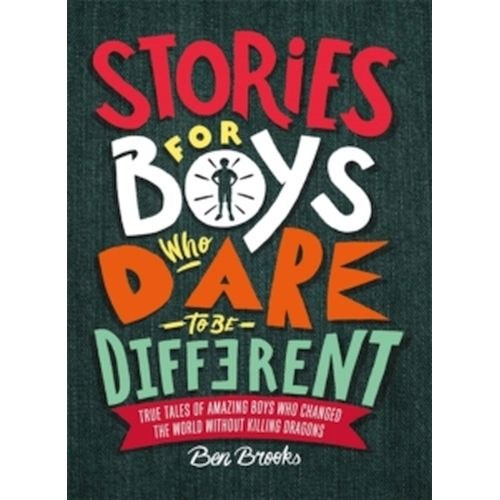 Stories for Boys Who Dare to be Different by Ben Brooks Stories for Boys Who Dare to be Different by Ben Brooks