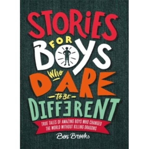 Stories for Boys Who Dare to be Different by Ben Brooks Stories for Boys Who Dare to be Different by Ben Brooks