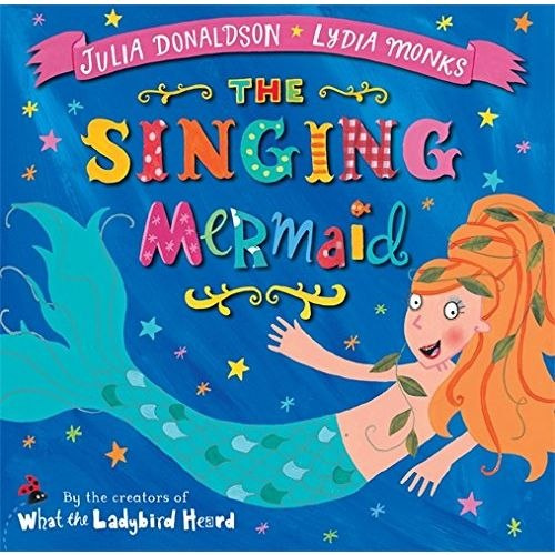 The Singing Mermaid by Julia Donaldson The Singing Mermaid by Julia Donaldson