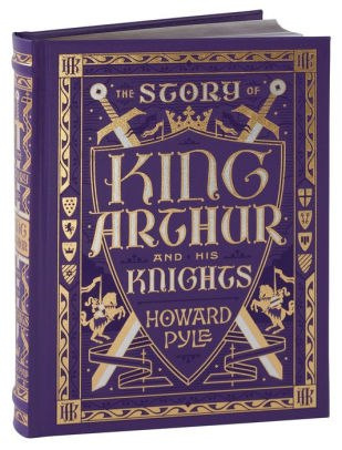 The Story of King Arthur and His Knights (Barnes & Noble Children's Leatherbound Classics) by Howard Pyle