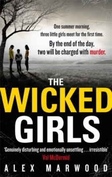 The Wicked Girls by Alex Marwood The Wicked Girls by Alex Marwood
