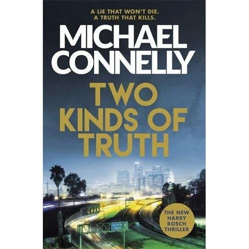 Two Kinds of Truth : The New Harry Bosch Thriller by Michael Connelly Two Kinds of Truth : The New Harry Bosch Thriller by Michael Connelly